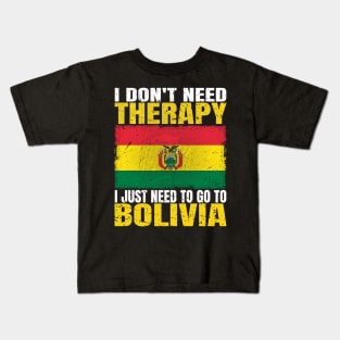 I Don't Need Therapy I Just Need To Go To Bolivia Bolivian Flag Kids T-Shirt